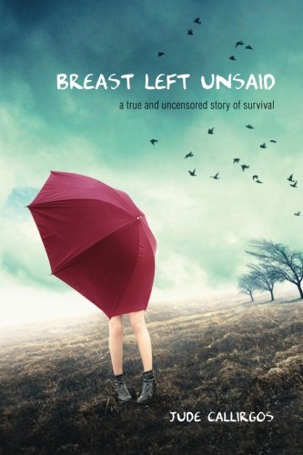 Breast Left Unsaid: A True and Uncensored Story of Survival Memories