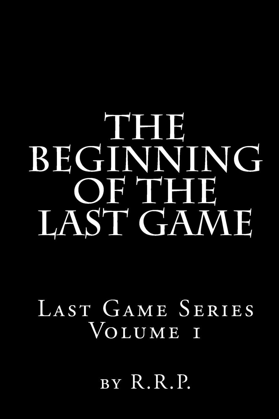The Beginning of the Last Game: Last Game Series Fantasy & Sci-Fi