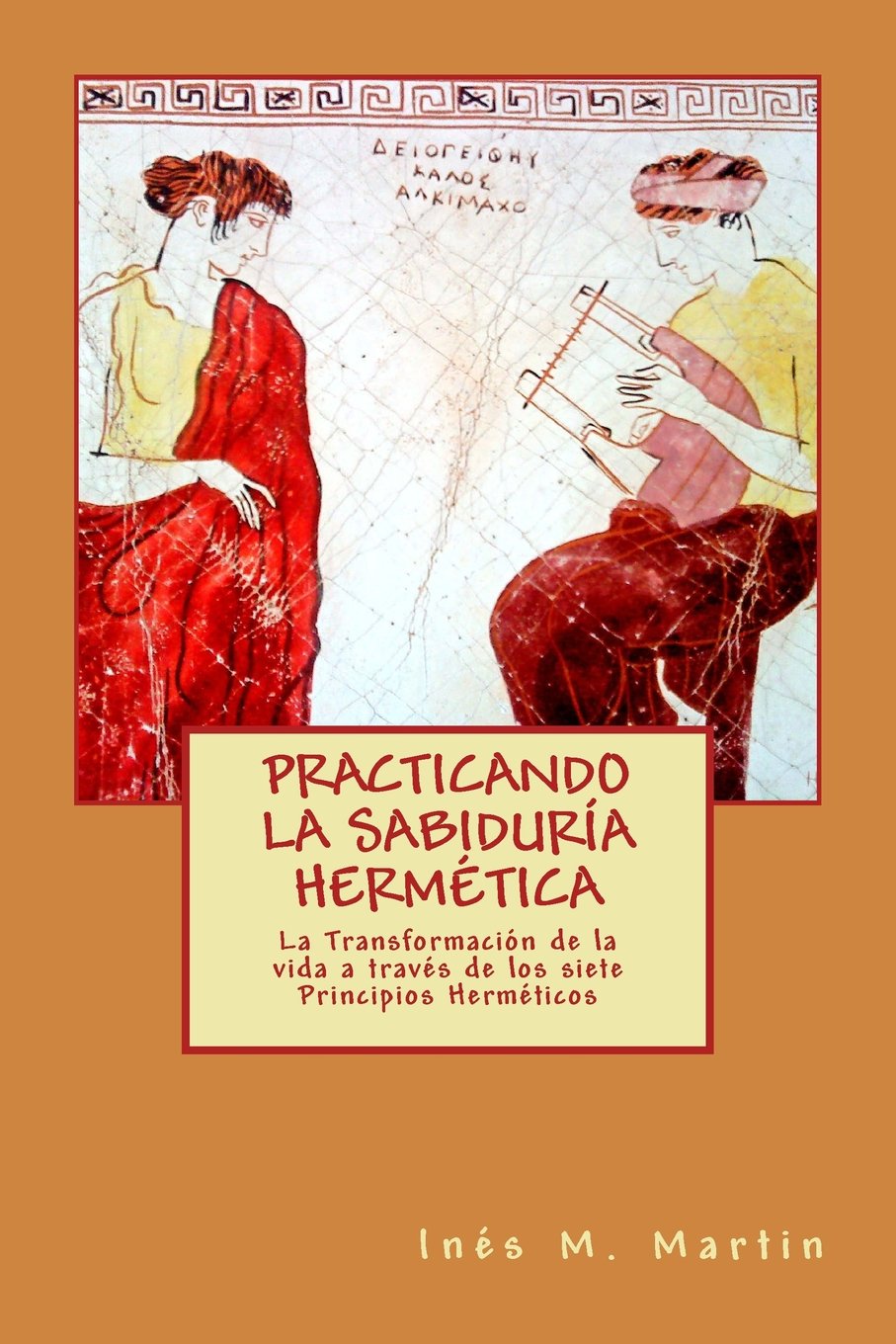 Practicando la Sabiduría Hermética: La transformación de la vida a través de los 7 principios herméticos book