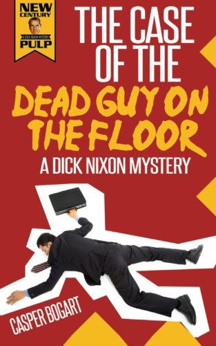 DEAD GUY ON THE FLOOR--A Dick Nixon Mystery Detective & CSI