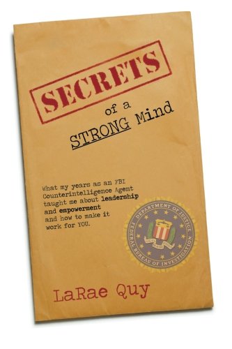 Secrets of A Strong Mind: What My Years As An FBI Counterintelligence Agent Taught Me About Leadership and Empowerment—And How To Make It Work For You Lifestyle