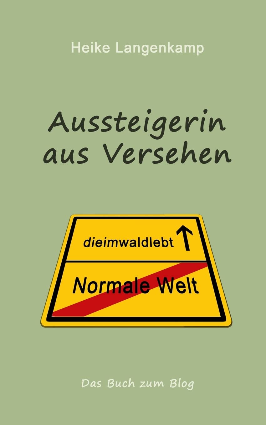 Aussteigerin aus Versehen: Eine wahre Geschichte vom gluecklichen Leben mit der Einsamkeit und im Wald Inspiring women