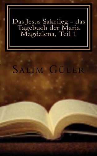 Das Jesus Sakrileg - das Tagebuch der Maria Magdalena, Teil 1: Ein Vatikan Kirchenthriller Action & Adventure