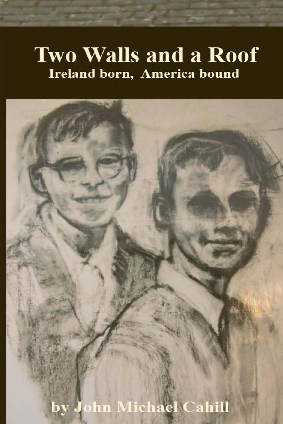 Two Walls and a Roof: Ireland Born America Bound Politics & Society