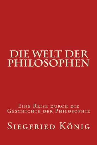 Die Welt der Philosophen: Eine Reise durch die Geschichte der Philosophie Philosophy