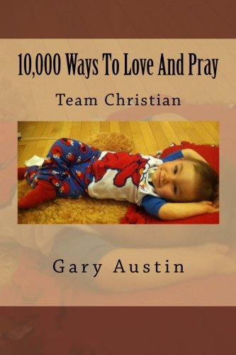 10,000 Ways To Love And Pray: Team Christian Lifestyle