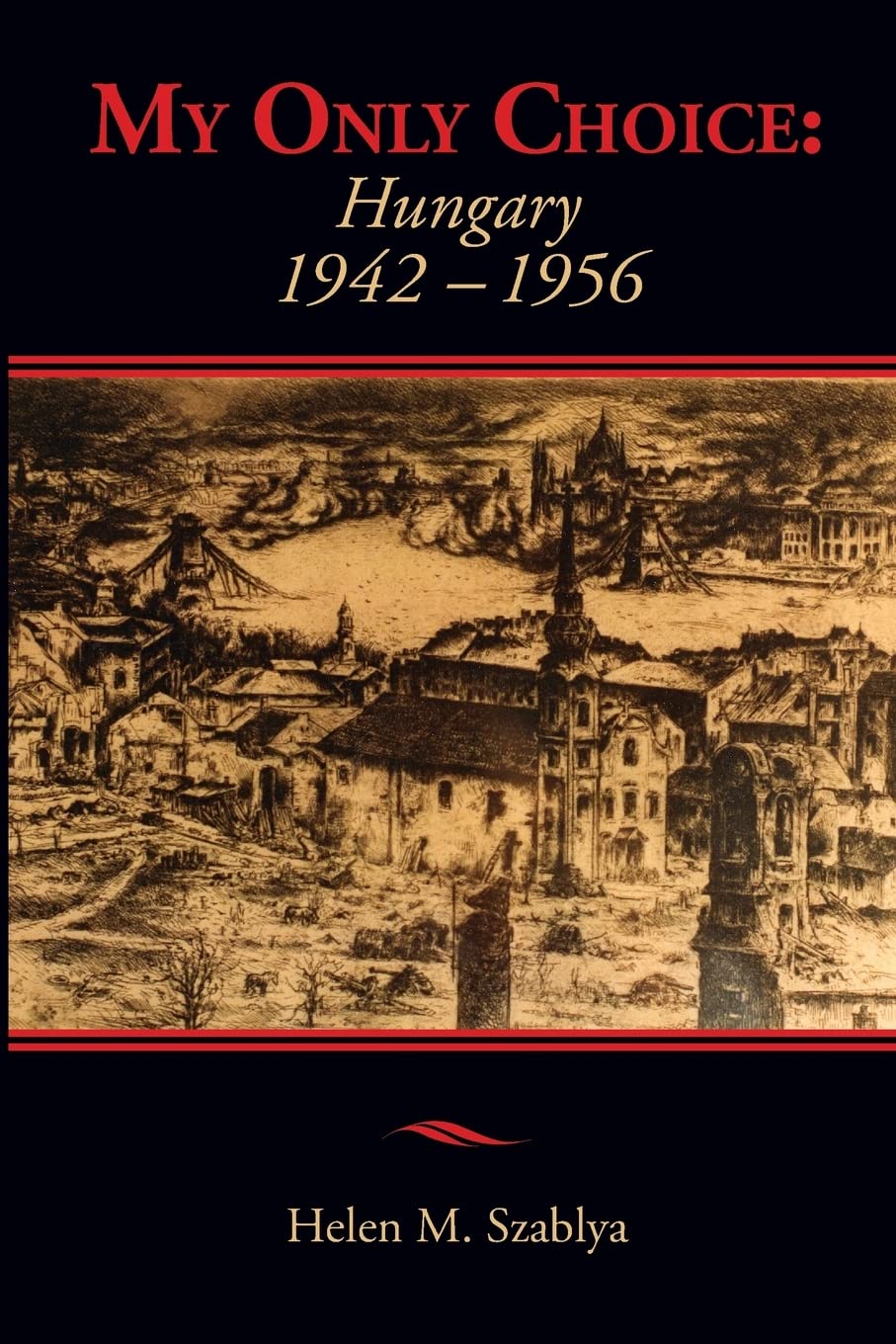 My Only Choice: 1942-1956 Hungary Memories