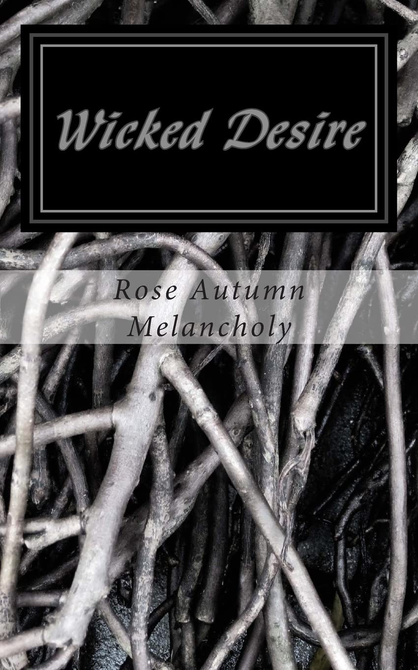 Wicked Desire: What once was, will never be again. Poetry