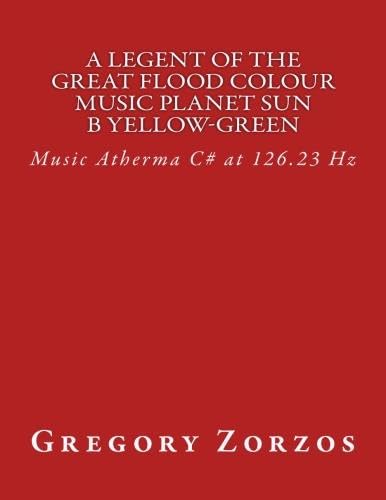 A Legent of the Great Flood Colour Music Planet Sun B Yellow-Green: Music Atherma C# at 126.23 Hz Computer Science