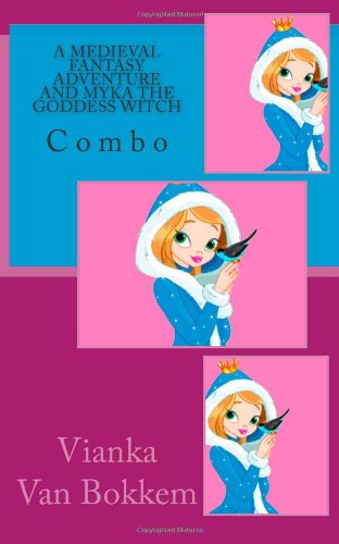 A Medieval Fantasy Adventure and Myka the Goddess Witch: Combo Fairy Tales & Legends