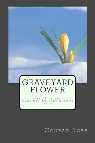 Graveyard Flower: Part I of the American Revolutionaries series Contemporary literature