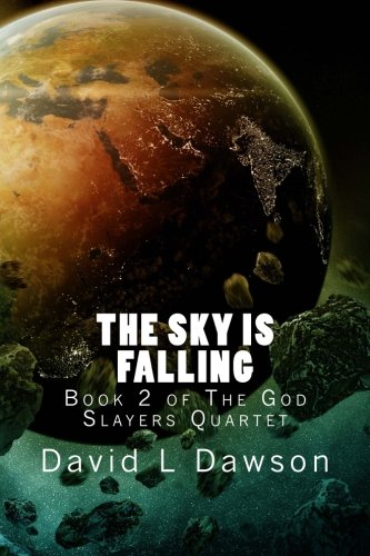 The Sky Is Falling: Book 2 of The God Slayers Quartet Dystopia & Post-Apocalypse
