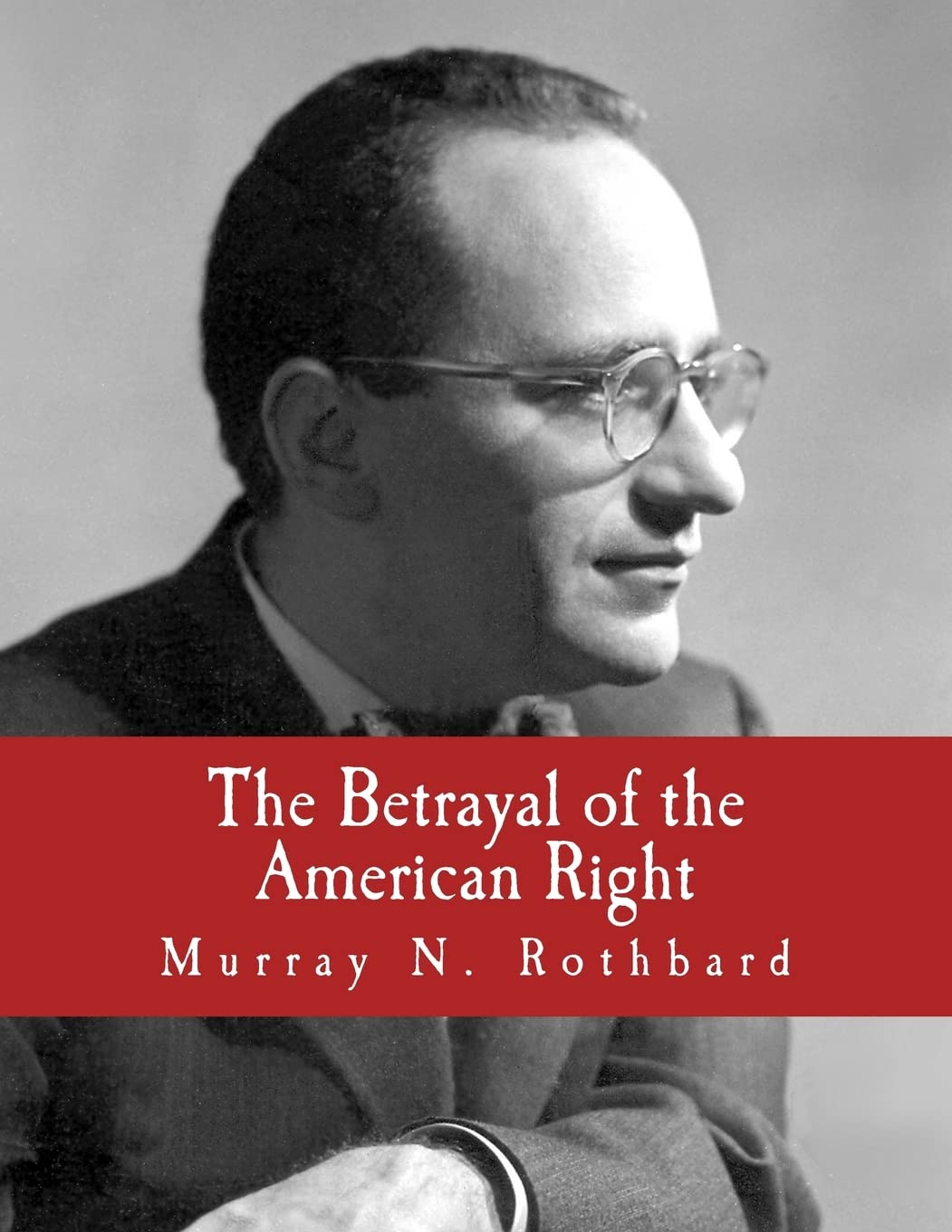 The Betrayal of the American Right (Large Print Edition) Politics & History