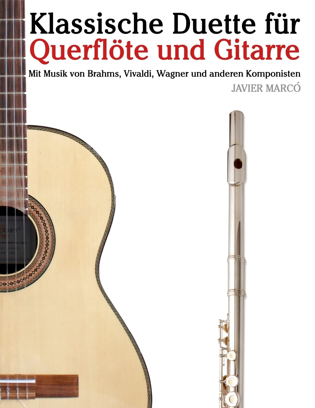 Klassische Duette für Querflöte und Gitarre: Querflöte für Anfänger. Mit Musik von Brahms, Vivaldi, Wagner und anderen Komponisten Arts & Music