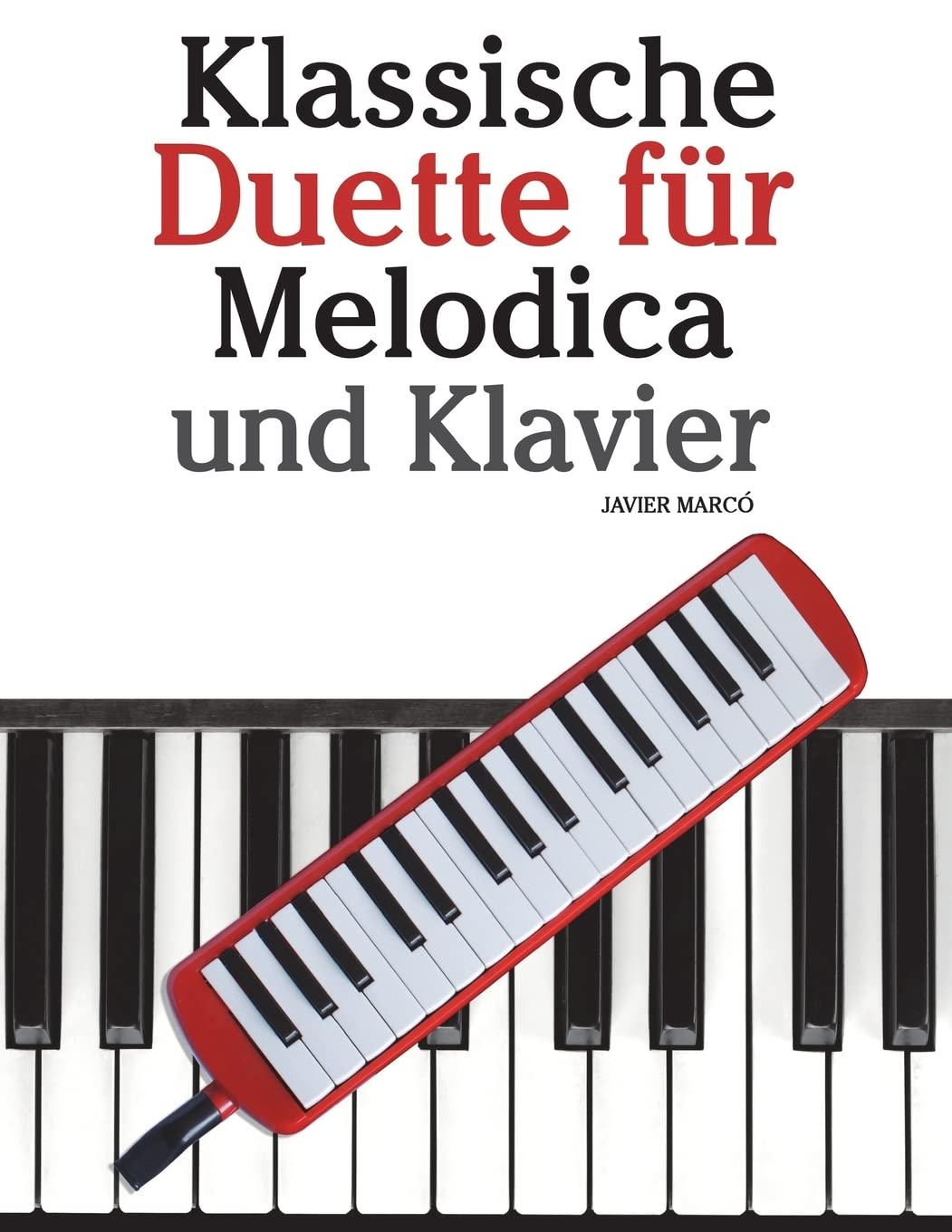 Klassische Duette für Melodica und Klavier: Melodica für Anfänger. Mit Musik von Brahms, Handel, Vivaldi und anderen Komponisten Arts & Music