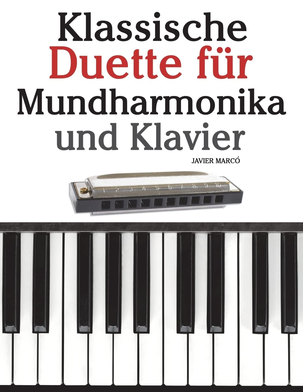Klassische Duette für Mundharmonika und Klavier: Mundharmonika für Anfänger. Mit Musik von Brahms, Handel, Vivaldi und anderen Komponisten Arts & Music