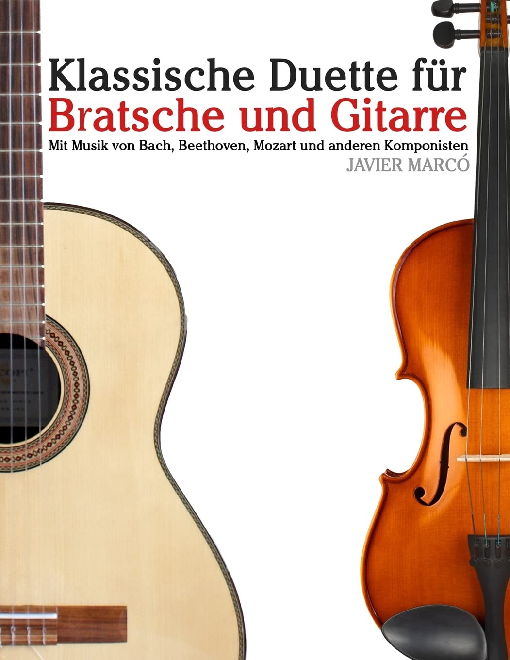 Klassische Duette für Bratsche und Gitarre: Bratsche für Anfänger. Mit Musik von Bach, Beethoven, Mozart und anderen Komponisten Arts & Music