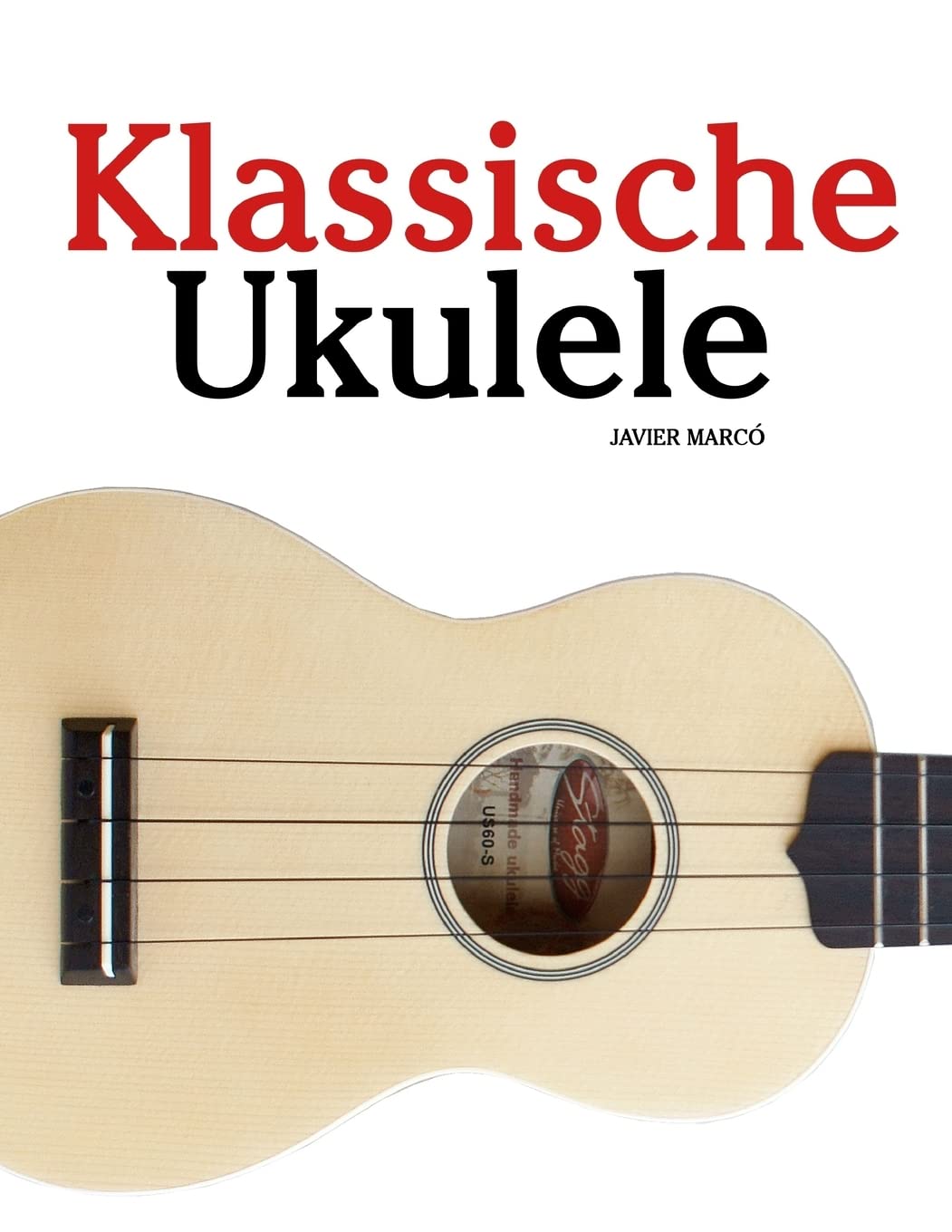 Klassische Ukulele: Ukulele für Anfänger. Mit Musik von Bach, Beethoven, Mozart und anderen Komponisten Sheet Music