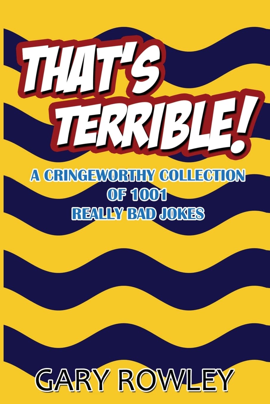 That's Terrible! A Cringeworthy Collection of 1001 Really Bad Jokes Leisure, Home & Garden
