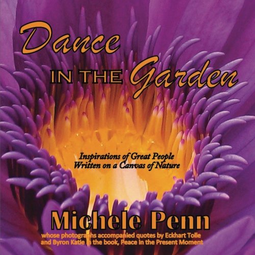 Dance in the Garden: Award winning Photographer from Eckhart Tolle and Byron Katie's book, Peace in the Present Moment Photography
