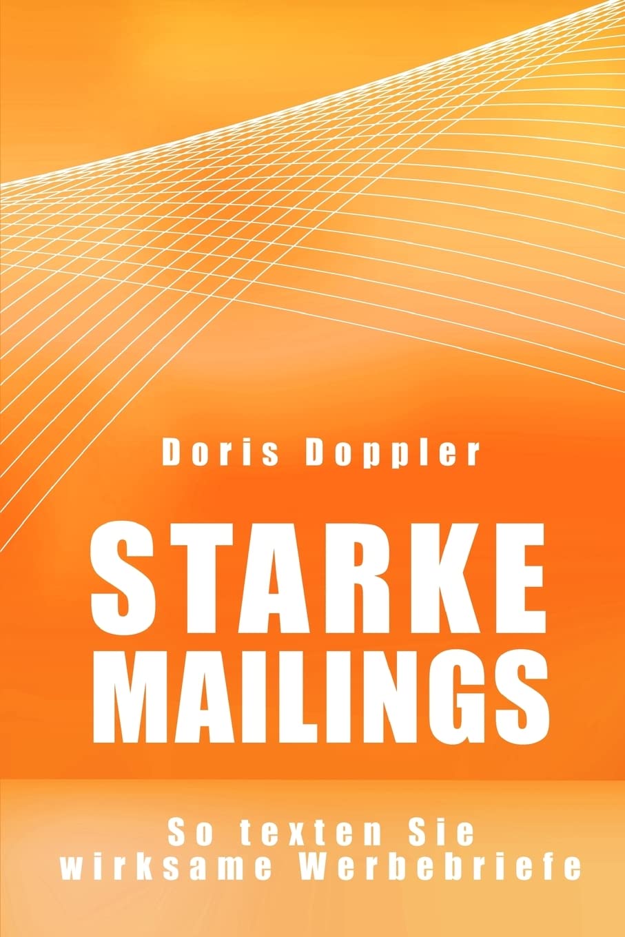 Starke Mailings. So texten Sie wirksame Werbebriefe Business, Finance & Career