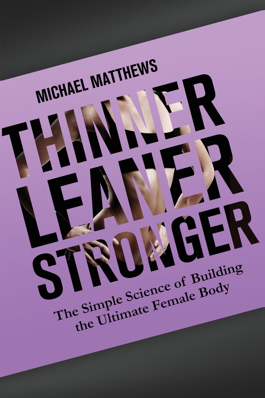 Thinner Leaner Stronger: The Simple Science of Building the Ultimate Female Body book