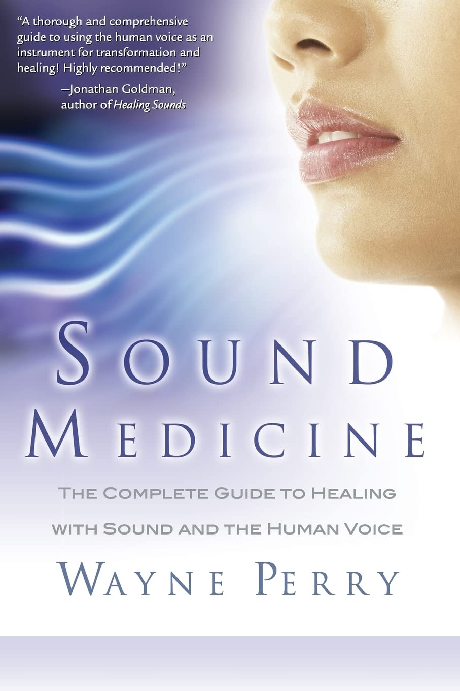 Sound Medicine: The Complete Guide to Healing with Sound and the Human Voice Health, Nutrition & Fitness