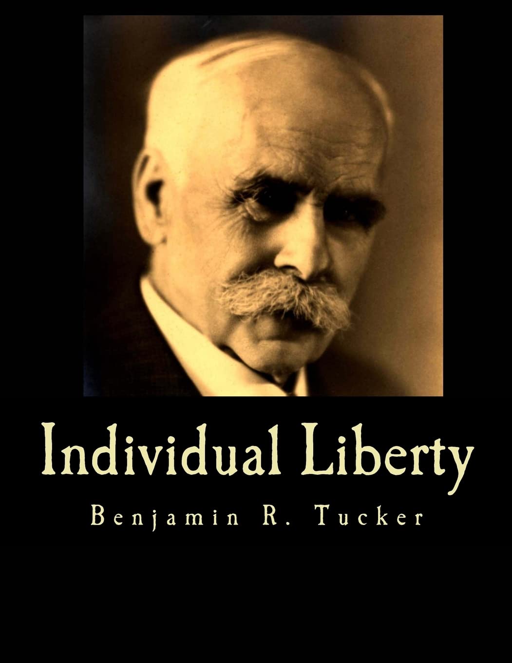 Individual Liberty (Large Print Edition): Selections From the Writings of Benjamin R. Tucker Social Sciences