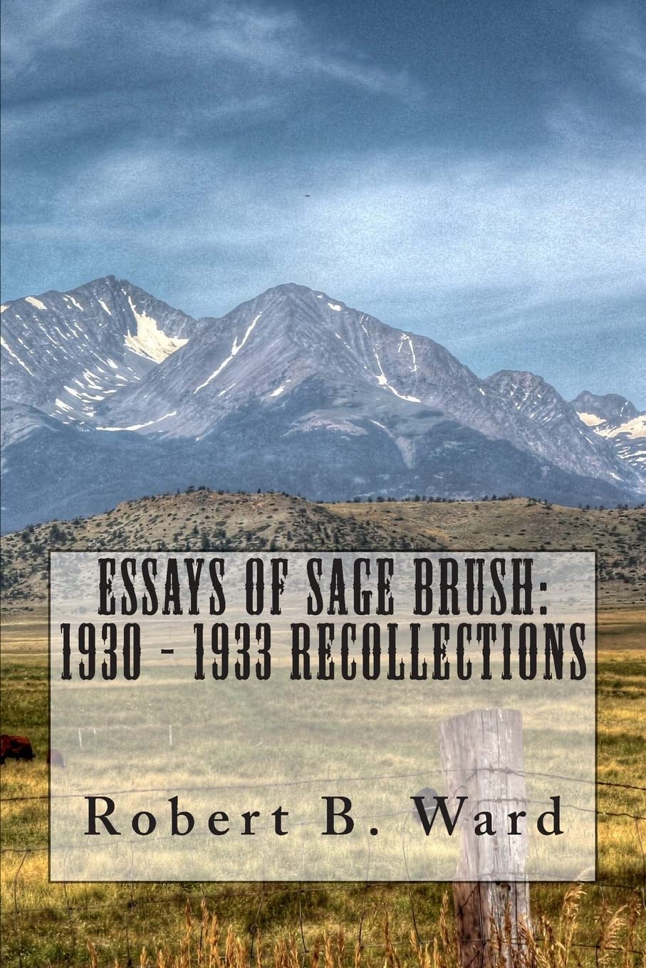 Essays of Sage Brush: 1930 - 1933 Recollections Memories