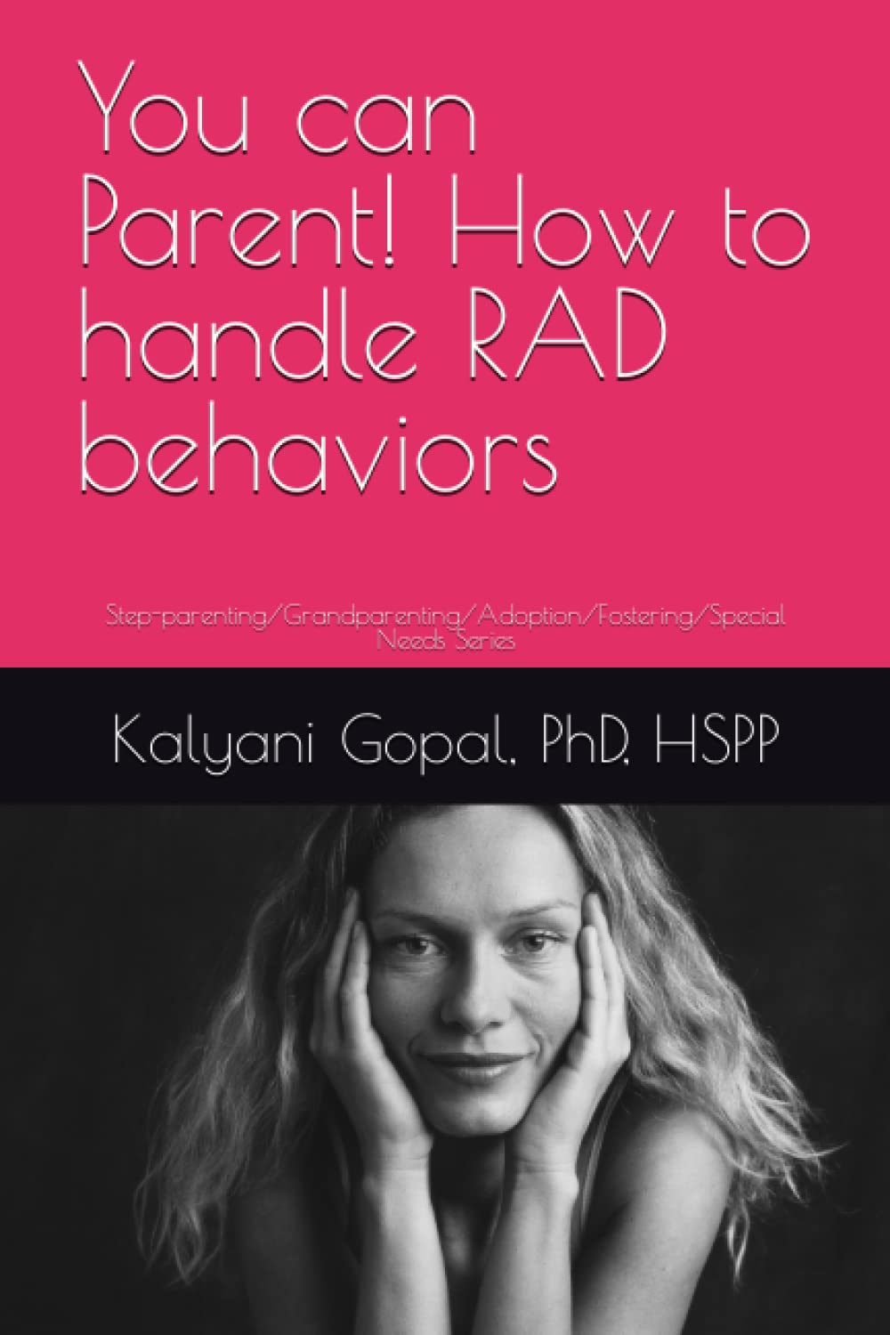 You can Parent! Handle RAD behaviors: Step-parenting/Grandparenting/Adoption/Fostering/Special Needs Series Parents & Children