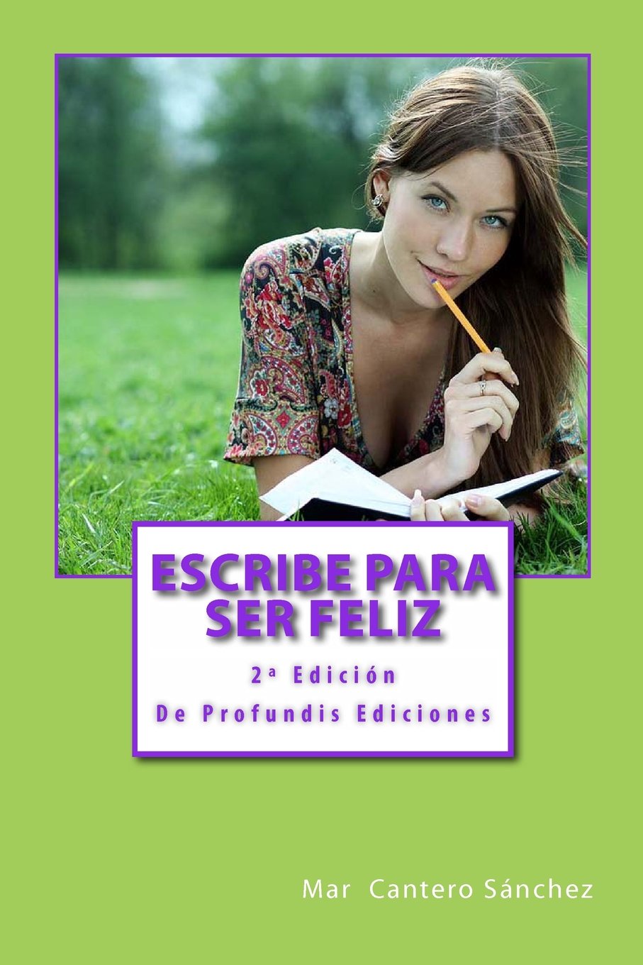 Escribe para ser feliz: Usa tus palabras para cumplir tus sueños. Alcanza el éxito y el bienestar escribiendo para ti. Lifestyle