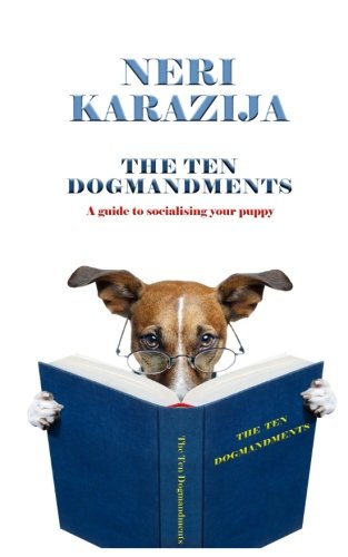The Ten Dogmandments: A guide to socialising your puppy Pets