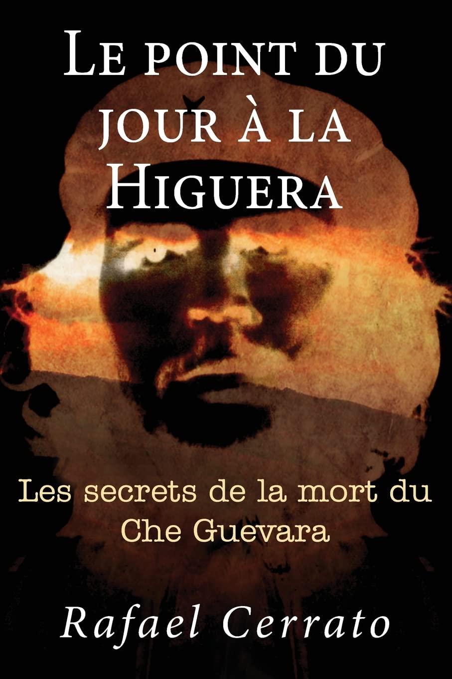 Le point du jour a la Higuera: Les secrets de la mort du Che Guevara book