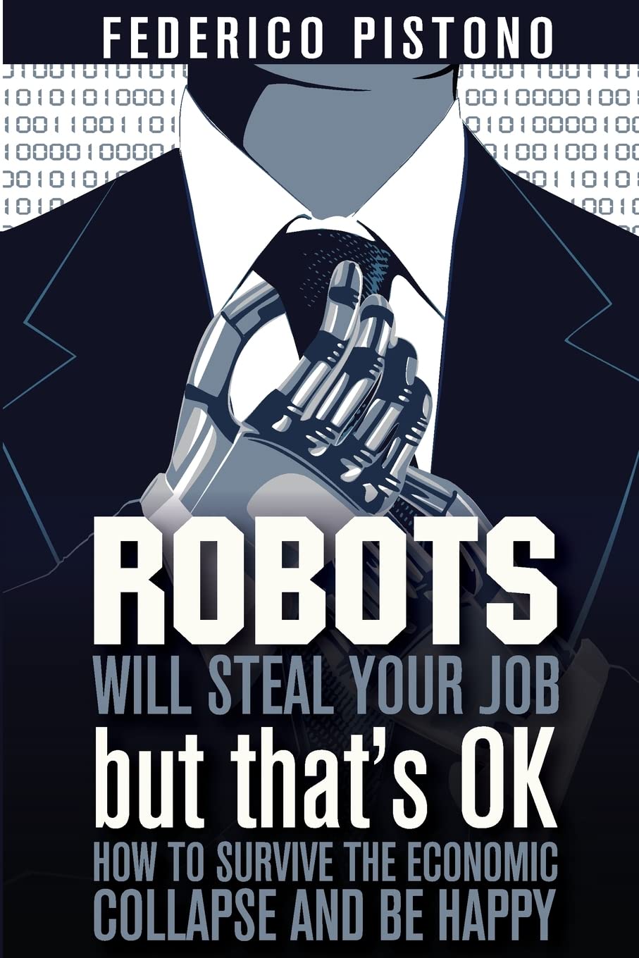 Robots Will Steal Your Job, But That's OK: how to survive the economic collapse and be happy Business, Finance & Career