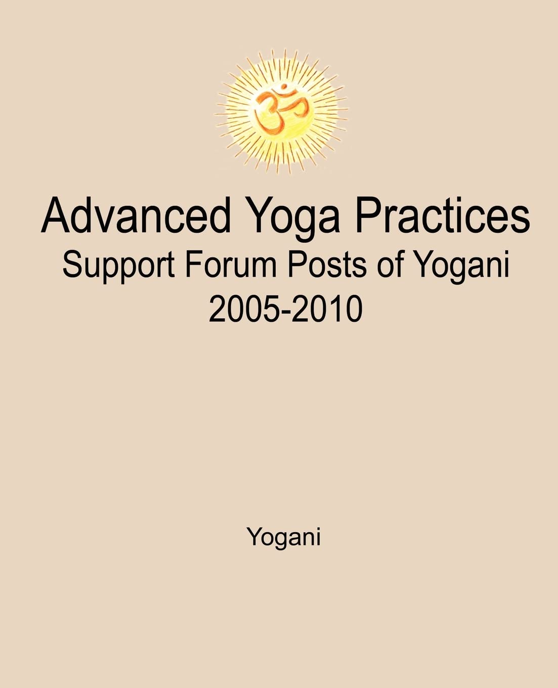 Advanced Yoga Practices Support Forum Posts of Yogani, 2005-2010 (AYP Easy Lessons Series, Band 3) Health, Nutrition & Fitness