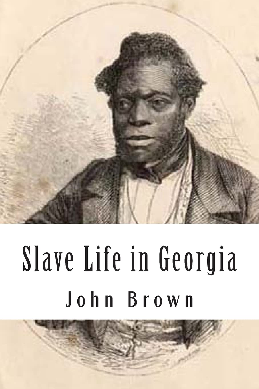 Slave Life in Georgia: A Narrative of the Life, Sufferings, and Escape of John Brown, a Fugitive Slave, Now in England Social Sciences