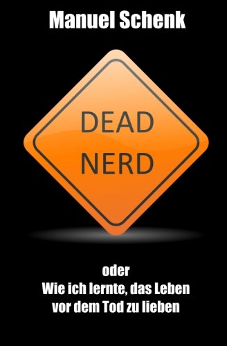 Dead Nerd: oder Wie ich lernte, das Leben vor dem Tod zu lieben Humour & Satire