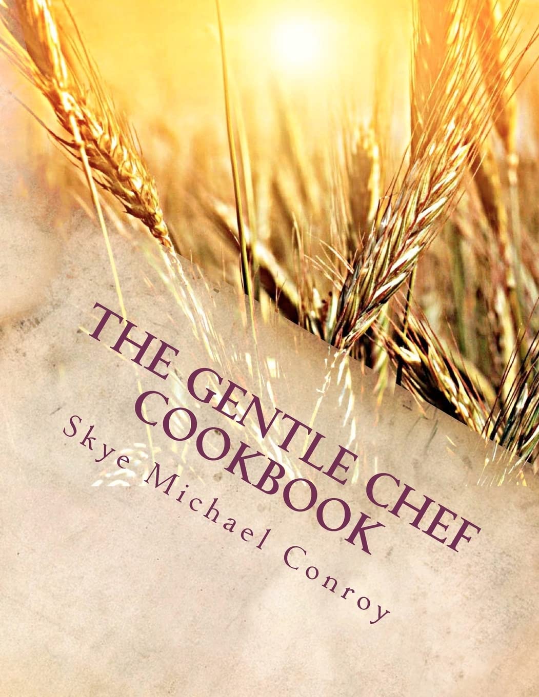 The Gentle Chef Cookbook: Vegan Cuisine for the Ethical Gourmet Cooking & Enjoying