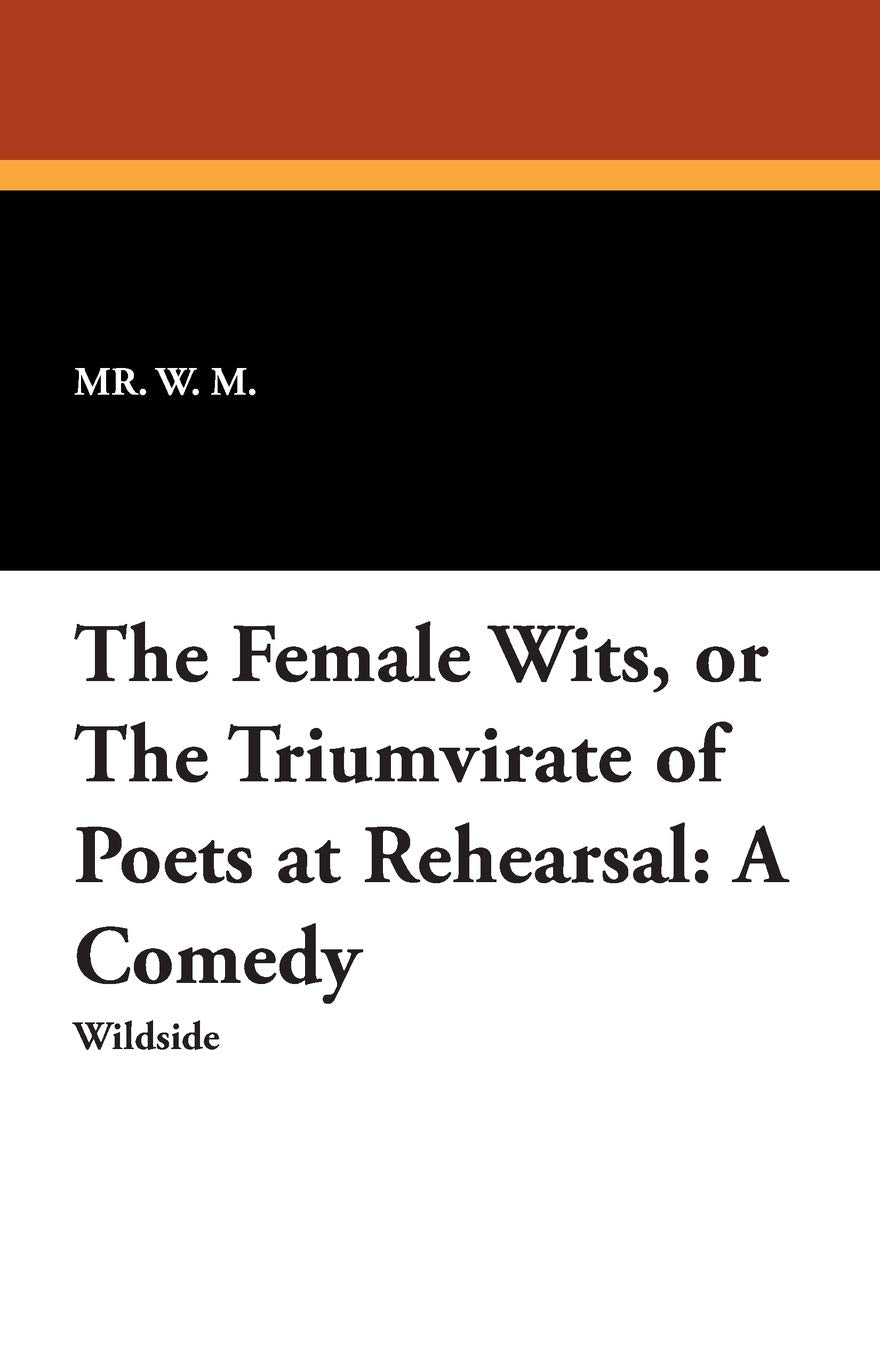 The Female Wits, or the Triumvirate of Poets at Rehearsal Drama