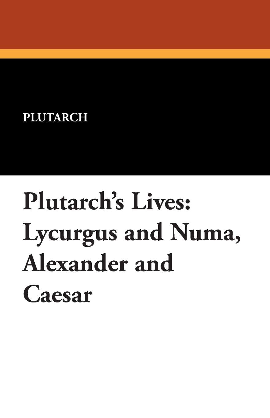 Plutarch's Lives: Lycurgus and Numa, Alexander and Caesar Drama
