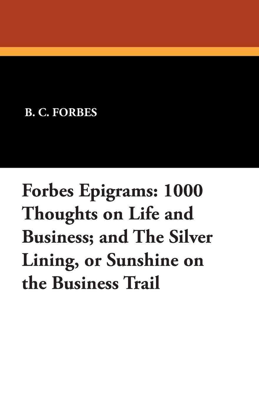 Forbes Epigrams: 1000 Thoughts on Life and Business; And the Silver Lining, or Sunshine on the Business Trail Contemporary literature
