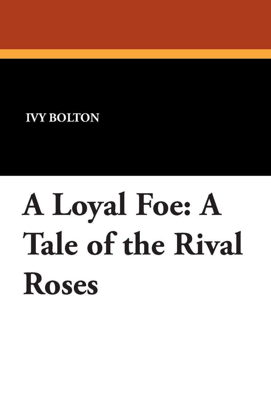 A Loyal Foe: A Tale of the Rival Roses Books
