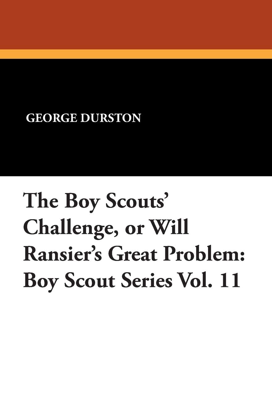 The Boy Scouts' Challenge, or Will Ransier's Great Problem: Boy Scout Series Vol. 11 Books