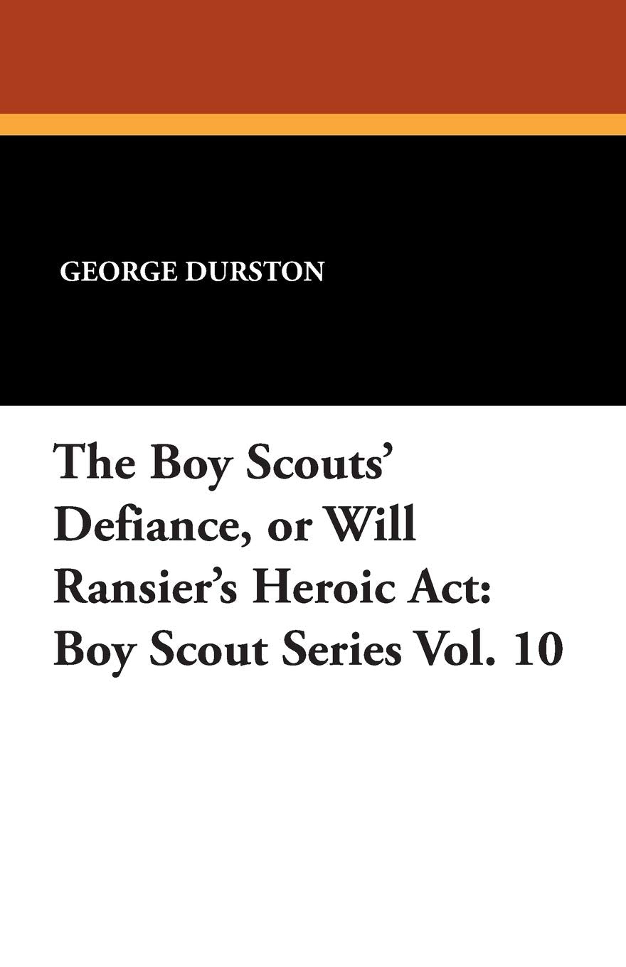 The Boy Scouts' Defiance, or Will Ransier's Heroic ACT: Boy Scout Series Vol. 10 Books