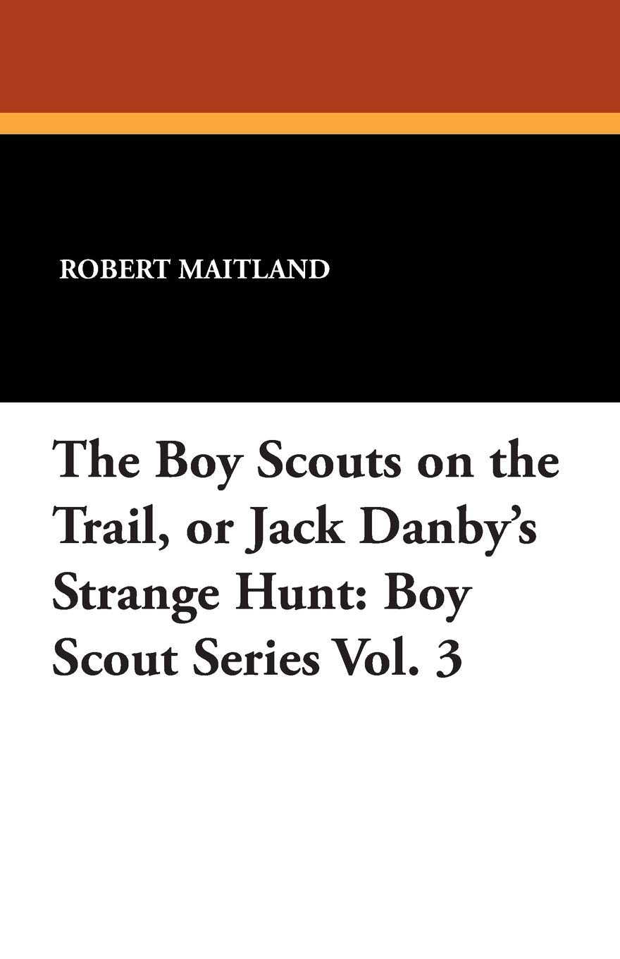 The Boy Scouts on the Trail, or Jack Danby's Strange Hunt: Boy Scout Series Vol. 3 Books