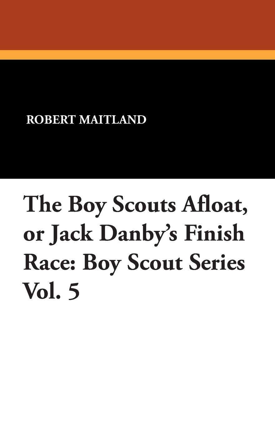 The Boy Scouts Afloat, or Jack Danby's Finish Race: Boy Scout Series Vol. 5 Politics & History