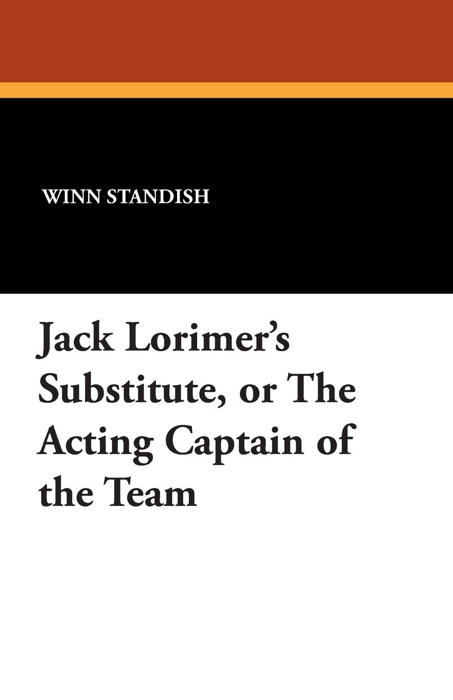 Jack Lorimer's Substitute, or the Acting Captain of the Team Books