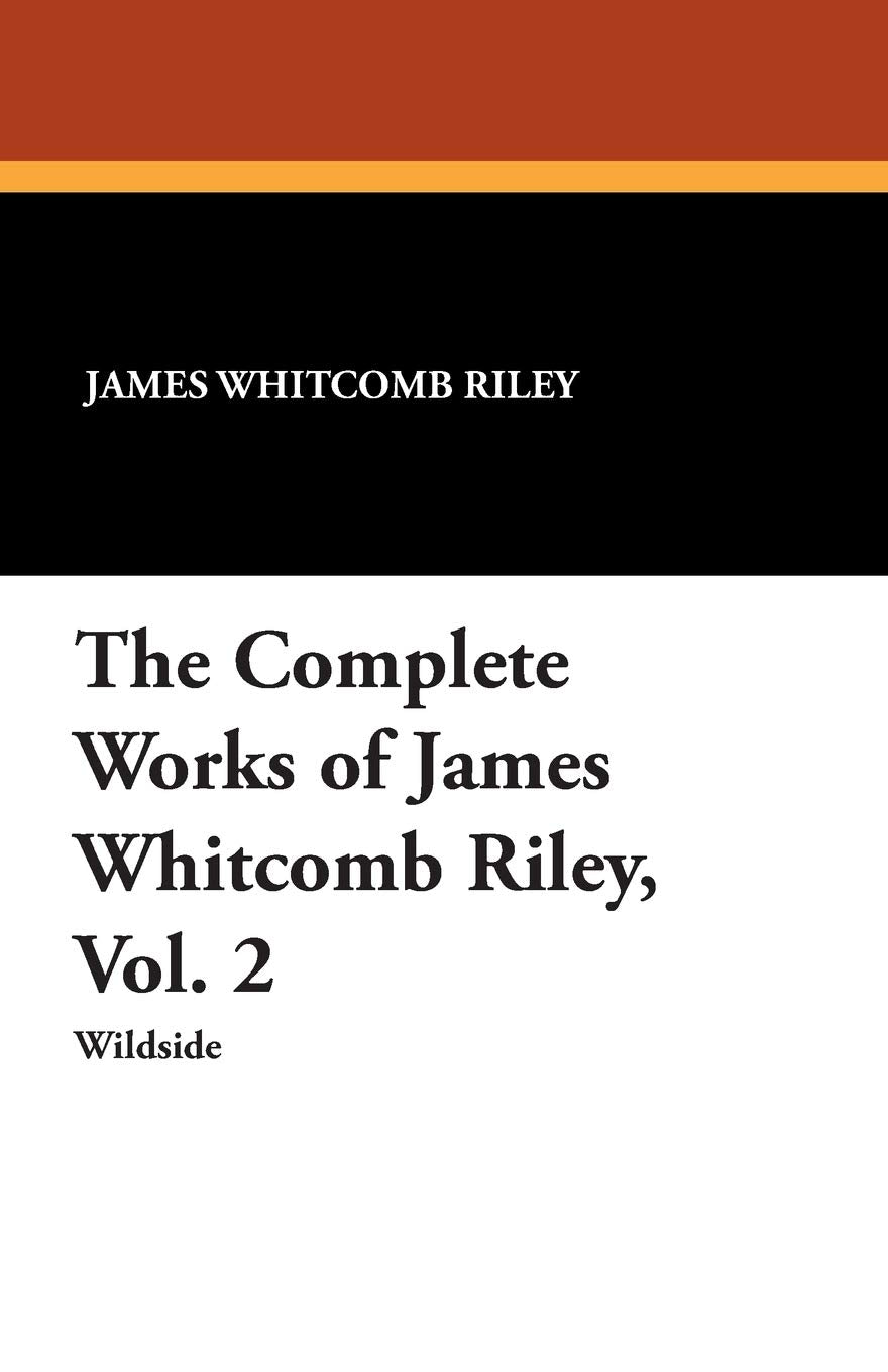 The Complete Works of James Whitcomb Riley, Vol. 2 Contemporary literature