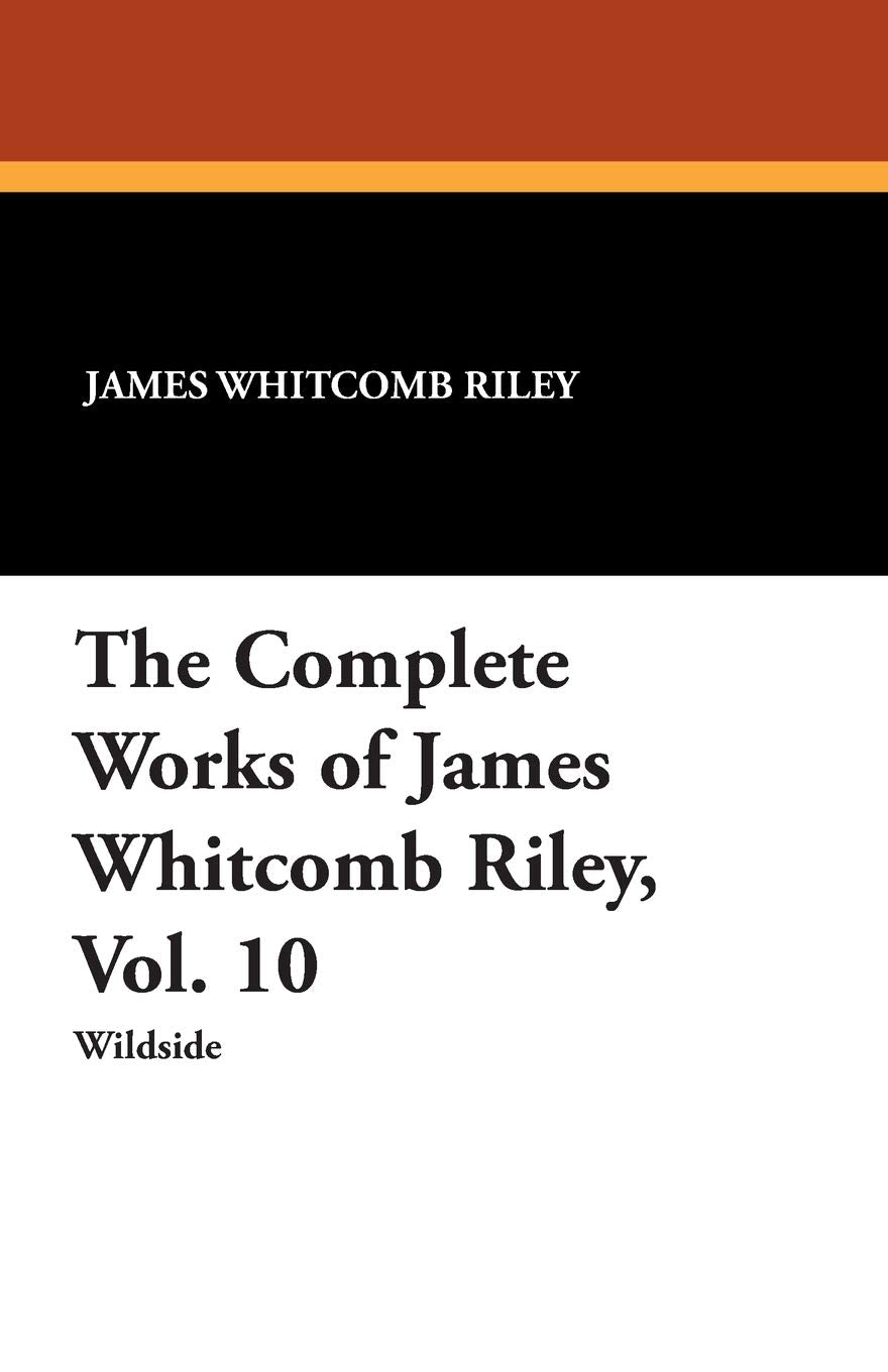 The Complete Works of James Whitcomb Riley, Vol. 10 Contemporary literature