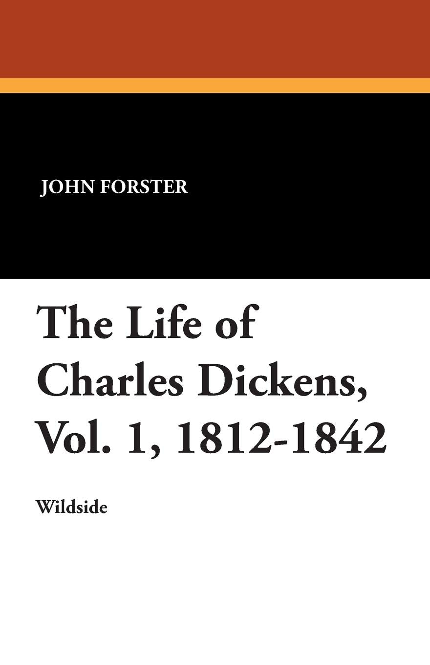 The Life of Charles Dickens, Vol. 1, 1812-1842 Politics & History